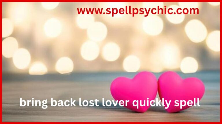 BRING BACK LOST LOVER QUICKLY SPELL, bring back lost lover spell, love reconciliation spell, get ex back spiritually, restore lost love quickly, spiritual love healing, bring back ex love fast