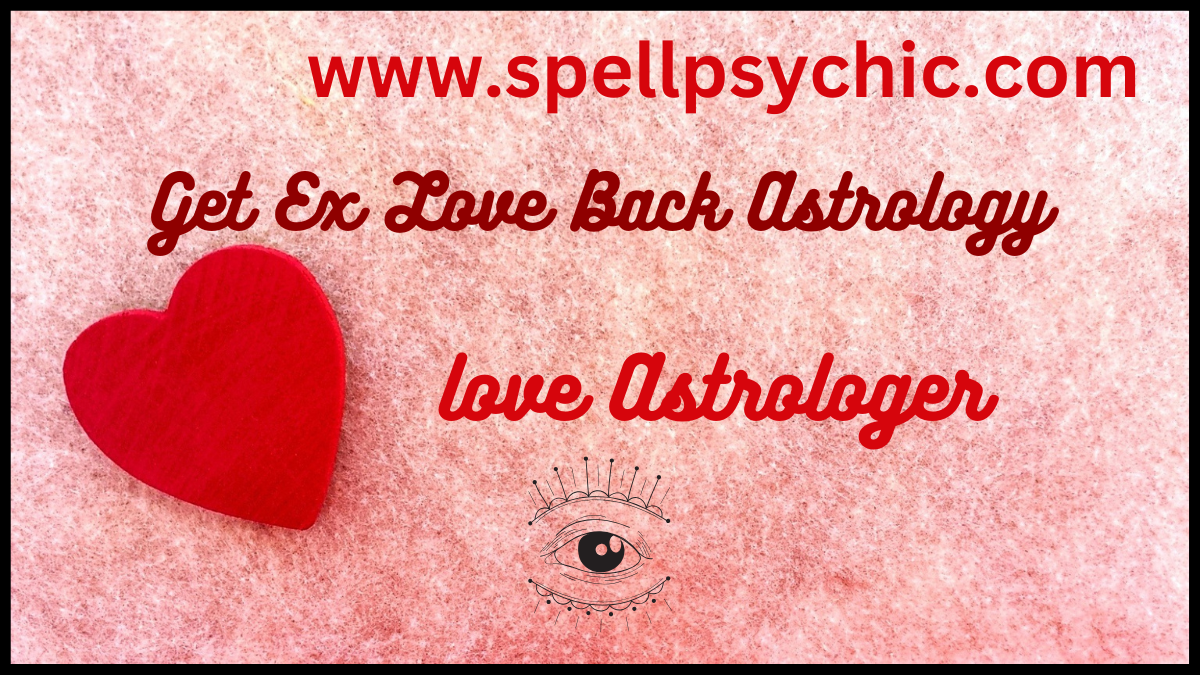 get ex love back astrology, astrology to get ex love back, love back astrology remedies, astrology for lost love, bring back ex love astrology