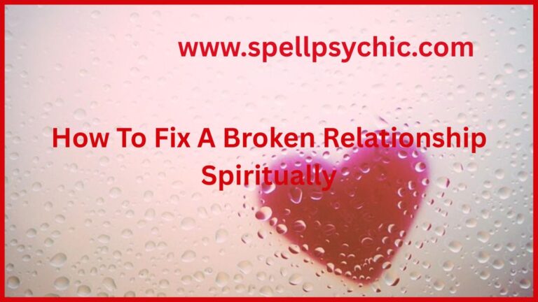 HOW TO FIX A BROKEN RELATIONSHIP SPIRITUALLY, spiritual healing for relationships, fix broken relationship spiritually, relationship healing techniques, rebuild trust spiritually, emotional healing in relationships, spiritual love repair