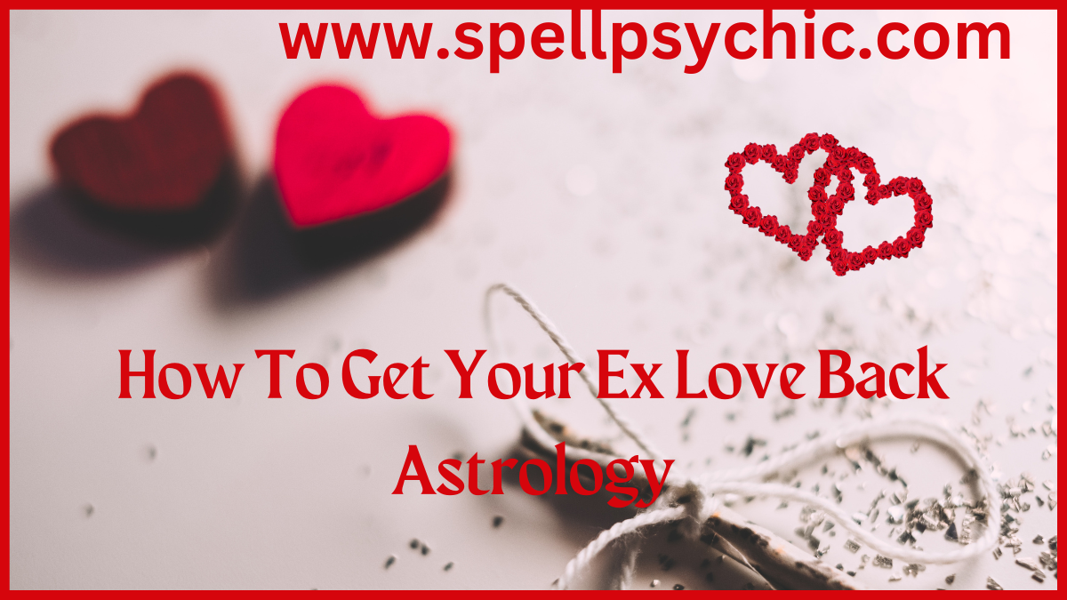 how to get your ex love back astrology, astrology to get ex love back, love back astrology guidance, get ex love back astrologer, lost love back astrology, relationship astrology solutions