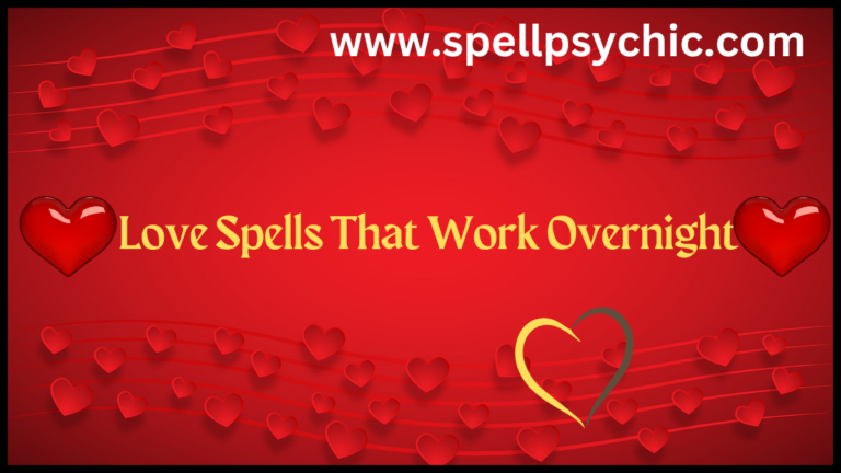 love spells that work overnight, powerful overnight love spells, quick love attraction spells, spiritual love spells for beginners, spells to attract love fast