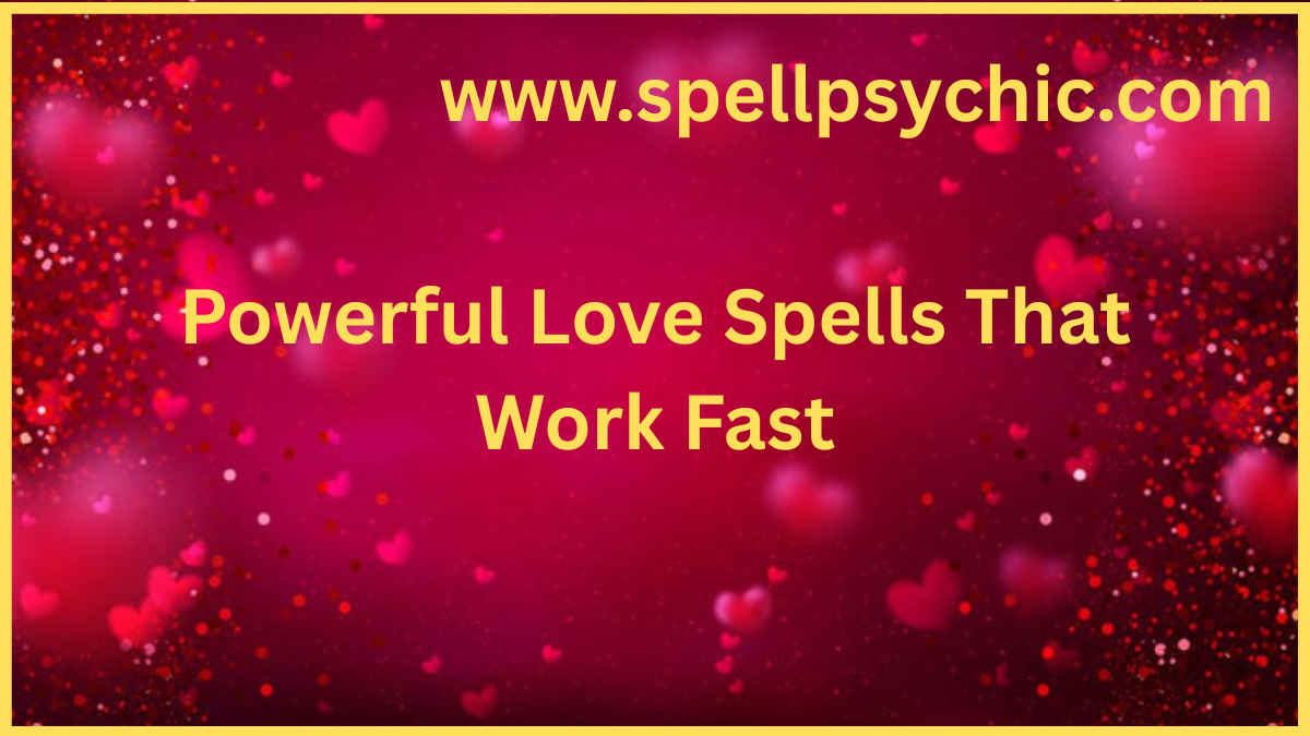 Powerful Love Spells That Work Fast, fast acting love spells, real love spells that work quickly, bring back ex spell fast, love attraction spells, online love spell caster, effective love spells, spiritual love solutions, relationship healing spells, quick love spells that work