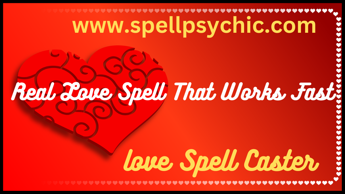 Real Love Spell That Works Fast, real love spell, love spell that works fast, spiritual love guidance, attraction rituals, love energy healing, bring back lost love, relationship spiritual help