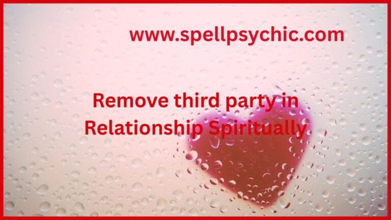 remove third party in relationship spiritually, spiritual ways to remove third party, remove third party spiritually, relationship healing spiritual methods, protect relationship from third party, spiritual love protection, remove interference in relationship spiritually