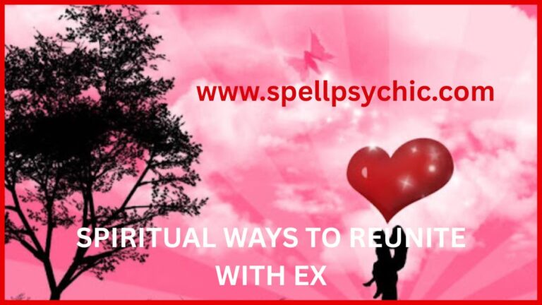 SPIRITUAL WAYS TO REUNITE WITH EX, spiritual ways to get ex back, reunite with ex spiritually, heal relationship spiritually, get back with ex naturally, love reconciliation spiritual methods, restore relationship energy