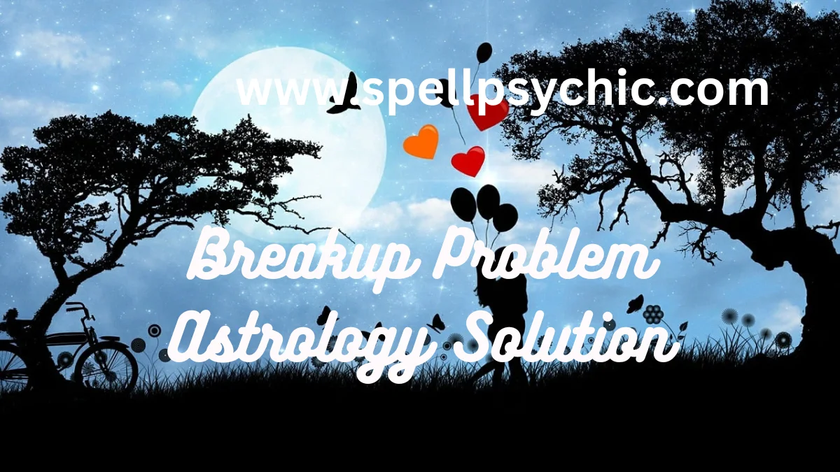 Breakup Problem Astrology Solution, astrology for breakup problems, relationship astrology remedies, love problem solution astrology, get ex back astrology solution, astrology remedies for love problems