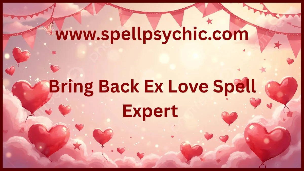 Bring Back Ex Love Spell Expert, powerful love spell expert, get ex back spell expert, love spell services, relationship healing expert, spiritual love solutions, bring back lost love, expert love spell caster, reunite with ex, love reconciliation expert