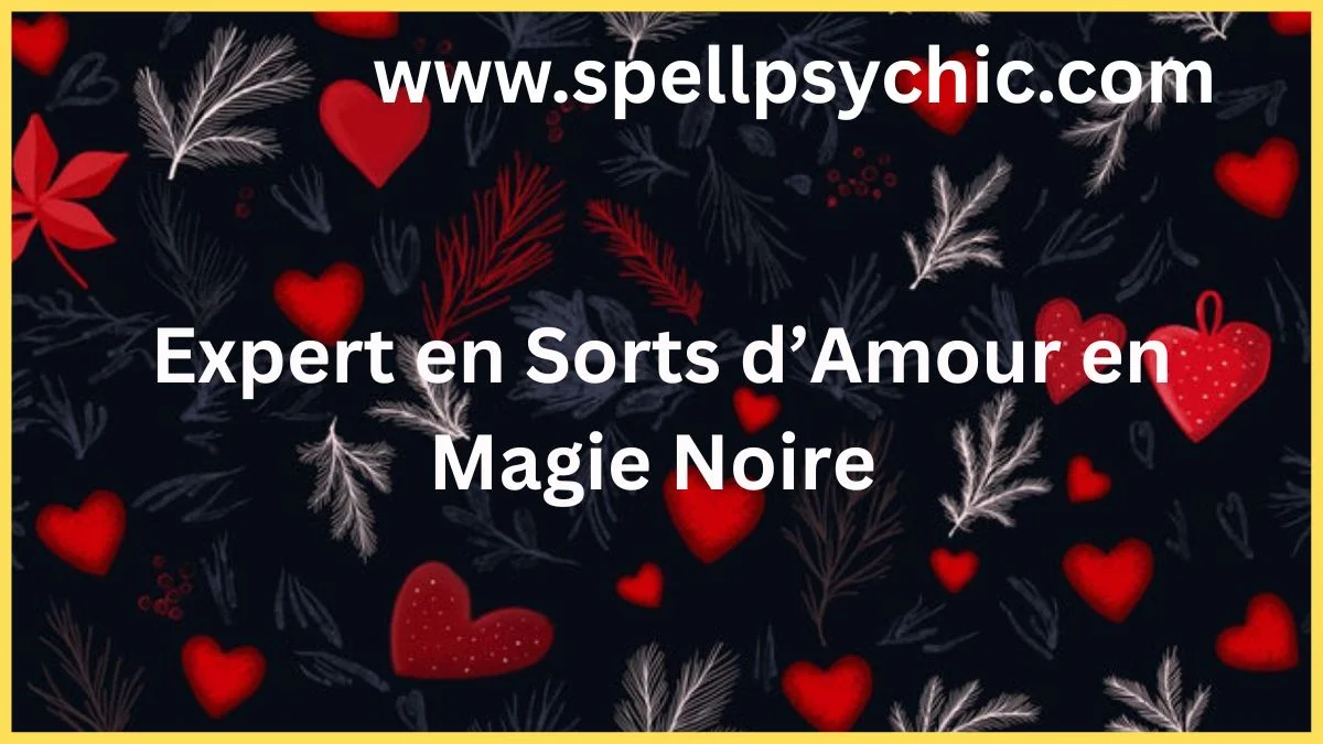 Expert en Sorts d’Amour en Magie Noire, sorts d’amour, magie noire pour l’amour, attraction amoureuse, réconciliation amoureuse, sorts de passion, guidance spirituelle amour, sorts puissants pour les relations, réussite amoureuse
