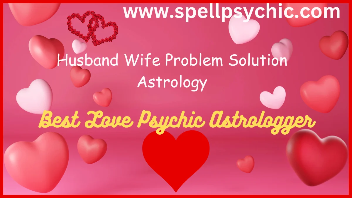Husband Wife Problem Solution Astrology, astrology for marital problems, marriage problem solution astrology, astrology for husband wife disputes, relationship astrology remedies, horoscope for marriage problems, astrological guidance for couples, astrology marriage solutions