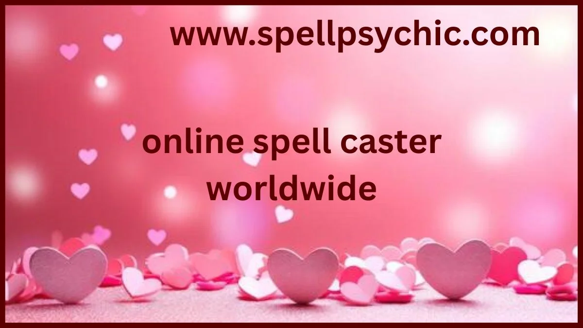 Discover how an Online Spell Caster Worldwide can help you attract love, heal relationships, and transform your life with powerful spiritual solutions available globally.
