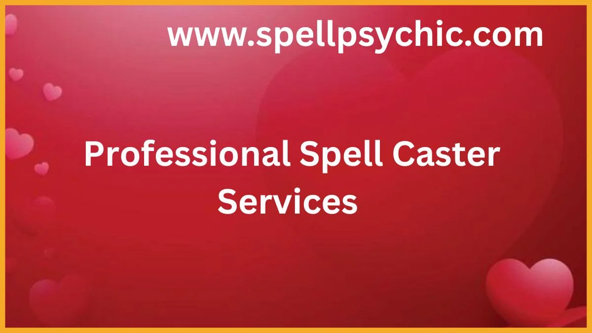 Professional Spell Caster Services, spell caster services, professional love spells, spiritual services online, energy healing spells, relationship spells, success spells, protection spells, expert spell caster