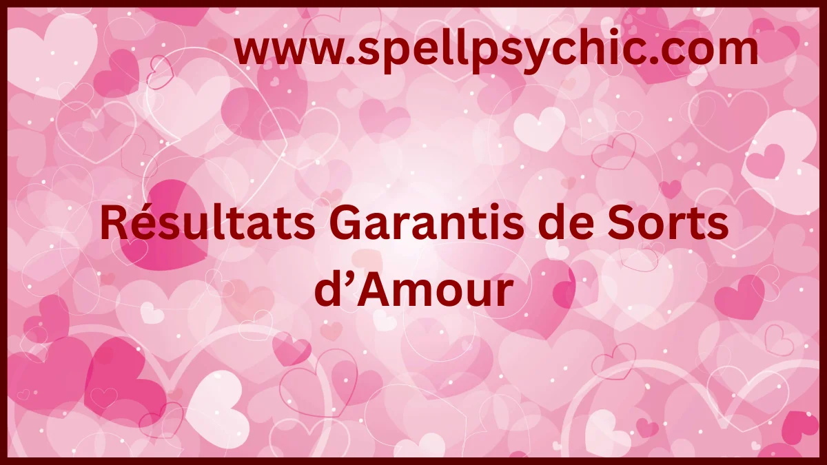 Résultats Garantis de Sorts d’Amour, sort d’amour garanti, expert en sorts d’amour, réconciliation amoureuse, attraction amoureuse, sort puissant pour l’amour, guidance spirituelle amour, sorts de relations, réussite amoureuse
