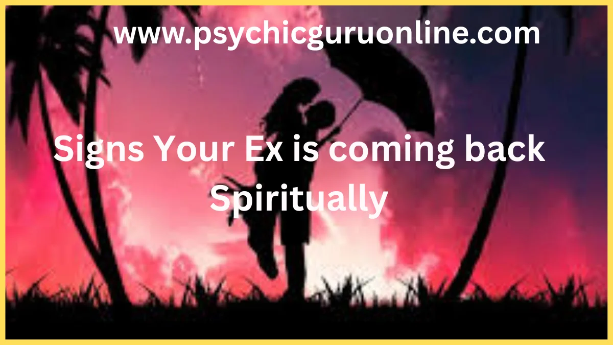 Signs Your Ex Is Coming Back Spiritually, spiritual signs ex will return, signs ex still connected spiritually, breakup emotional signs, relationship spiritual connection, ex coming back signs, love and breakup guidance