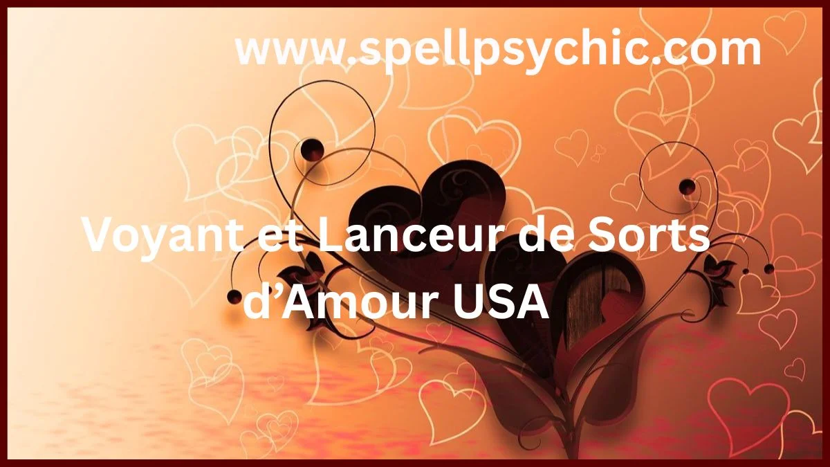voyant et lanceur de sorts d’amour USA, expert amour spirituel USA, rituel amour puissant USA, attirer l’amour USA, retour affectif USA, guidance amoureuse USA, spécialiste amour USA, solutions spirituelles amour